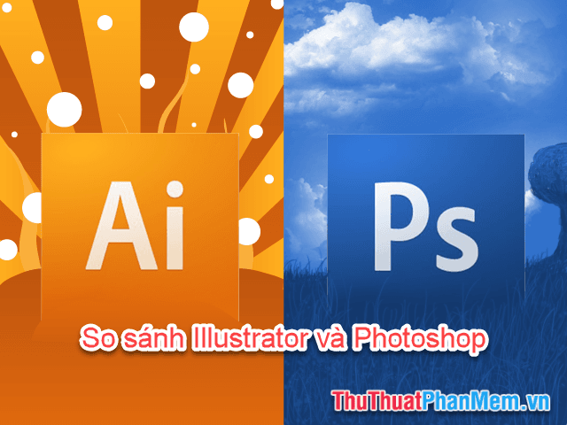 Khám phá sự khác biệt giữa Adobe Illustrator và Photoshop