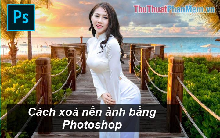 Hướng dẫn xóa nền trong Photoshop chuyên nghiệp và hiệu quả