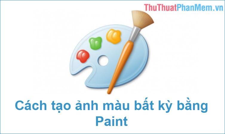 Hướng dẫn tạo ảnh đơn sắc trắng, đen hoặc màu tùy chọn dễ dàng bằng Paint trên Windows