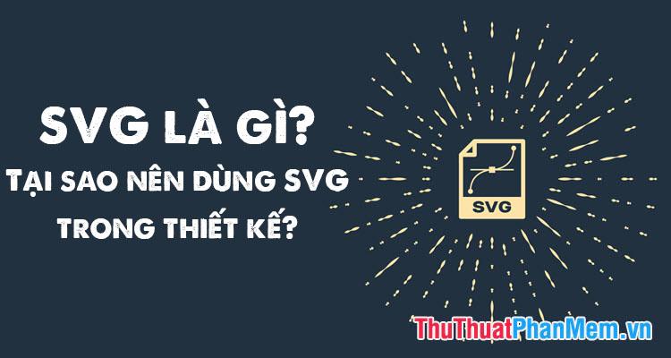 SVG là gì? Lý do nên sử dụng SVG trong thiết kế