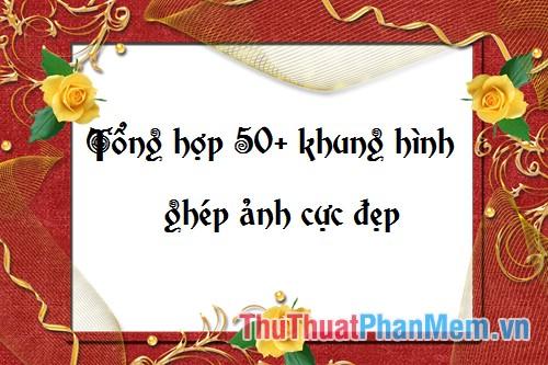 Khung hình nghệ thuật – Tuyển tập hơn 50 mẫu khung hình độc đáo để tạo nên những bức ảnh đẹp mắt