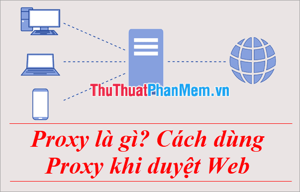 Khám phá Proxy: Định nghĩa và Hướng dẫn sử dụng khi lướt Web