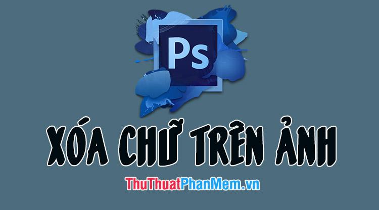 Hướng dẫn xóa chữ trên ảnh đơn giản với Photoshop Online