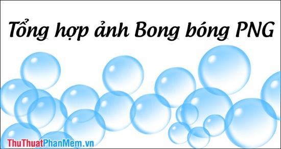 Bộ sưu tập ảnh Bong Bóng chất lượng cao định dạng PNG