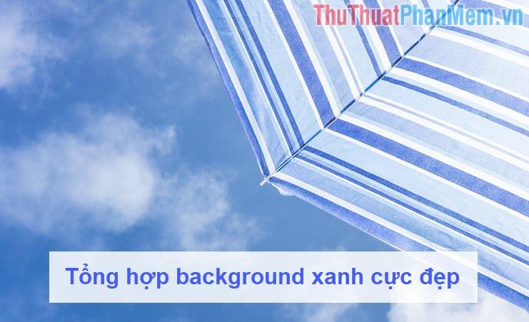 Tuyển tập background xanh ấn tượng