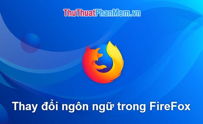 Hướng dẫn thay đổi ngôn ngữ trên trình duyệt Firefox