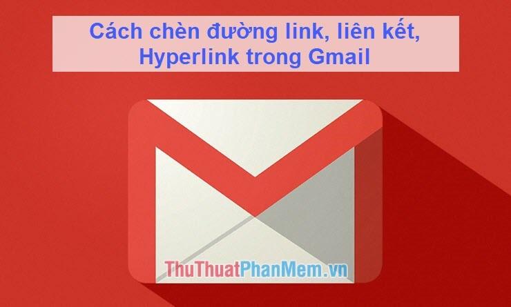 Hướng dẫn chèn đường link, liên kết và Hyperlink trong Gmail một cách hiệu quả