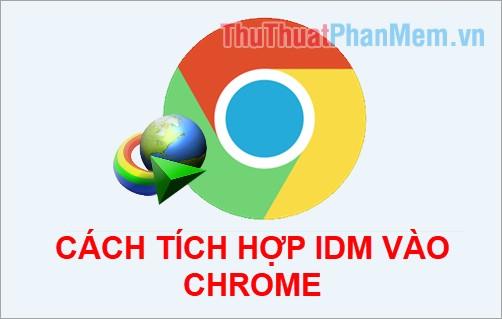 Hướng dẫn tích hợp IDM vào Chrome - Cài đặt tiện ích IDM trên trình duyệt Chrome