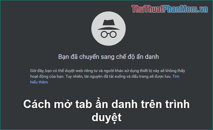 Hướng dẫn cách kích hoạt và sử dụng Tab ẩn danh để duyệt web riêng tư trên máy tính