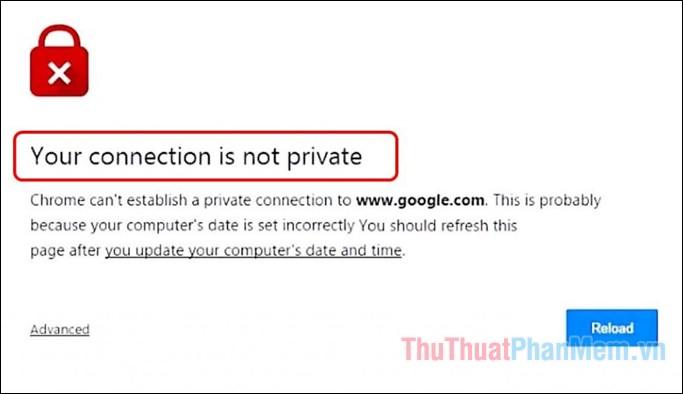 Cách khắc phục lỗi 'Your connection is not private' trên trình duyệt Chrome