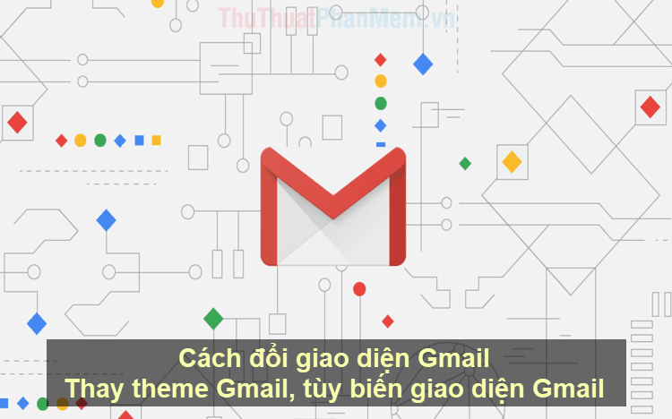 Hướng dẫn chi tiết cách thay đổi giao diện Gmail, tùy chỉnh theme và cá nhân hóa trải nghiệm email của bạn.