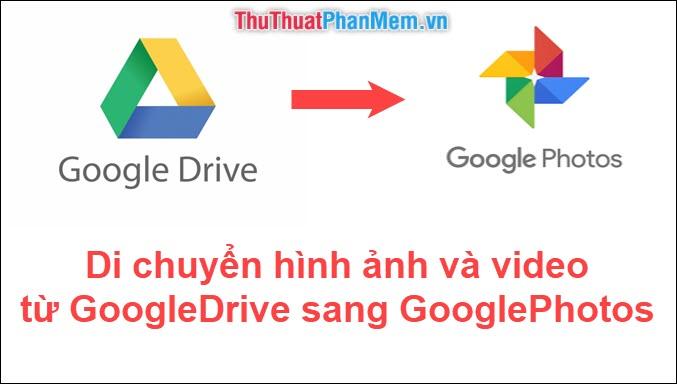 Hướng dẫn di chuyển hình ảnh và video từ Google Drive sang Google Photos