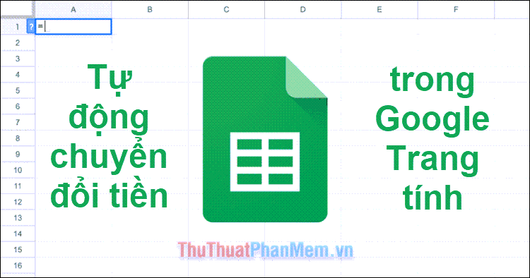 Hướng dẫn tự động chuyển đổi tiền tệ trong Google Trang tính