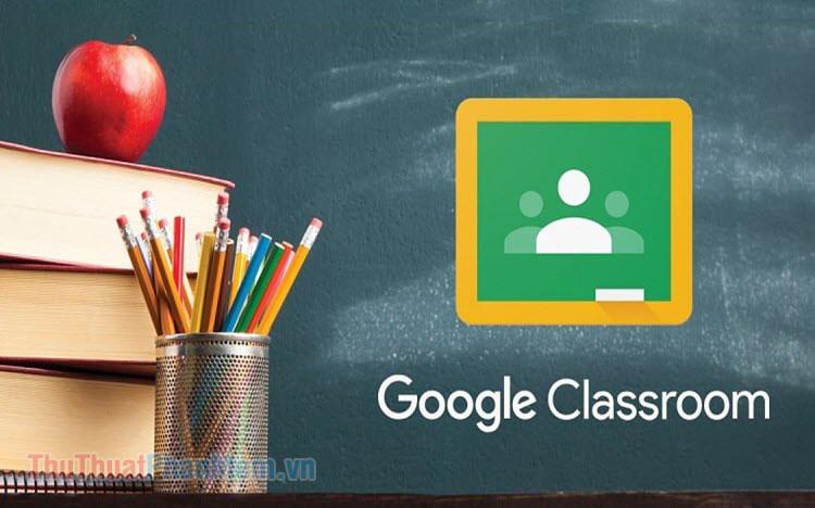 Hướng dẫn chi tiết cách sử dụng Google Classroom dành cho sinh viên