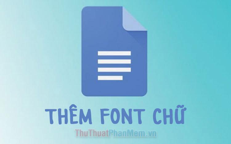 Hướng dẫn thêm font chữ vào Google Docs