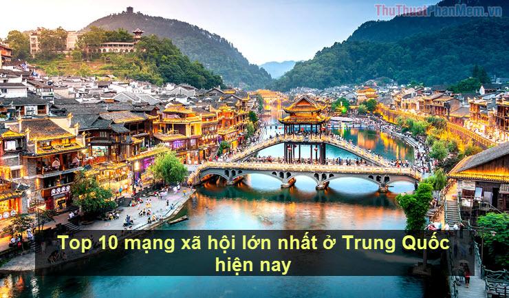 Top 10 nền tảng mạng xã hội hàng đầu tại Trung Quốc hiện nay