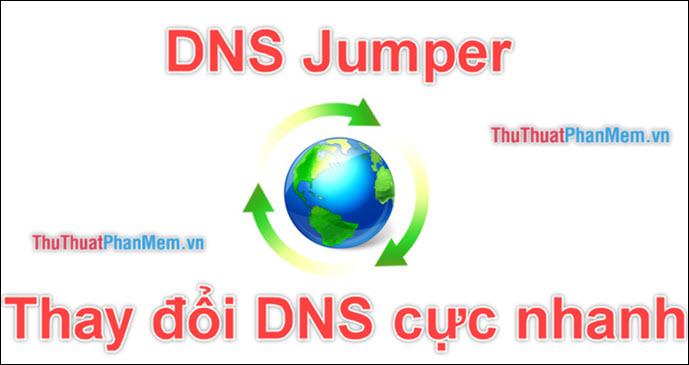 DNS Jumper - Công cụ thay đổi DNS nhanh chóng, đơn giản giúp truy cập Facebook và tăng tốc kết nối mạng