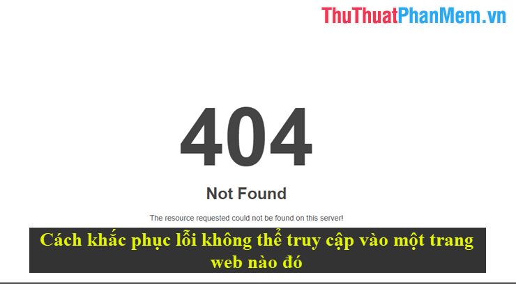 Giải pháp khắc phục lỗi không thể truy cập vào một trang web bất kỳ