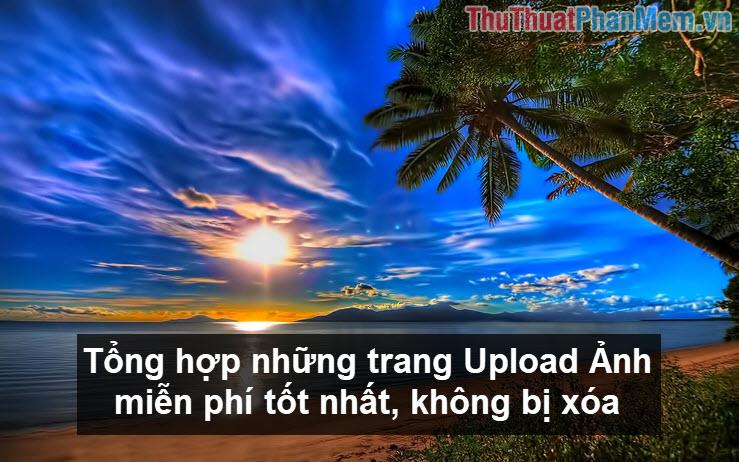 Khám phá những trang Upload Ảnh miễn phí hàng đầu, đảm bảo hình ảnh của bạn được lưu trữ an toàn và không bị xóa.