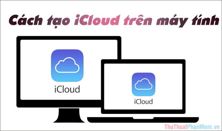 Hướng dẫn tạo tài khoản iCloud trên máy tính