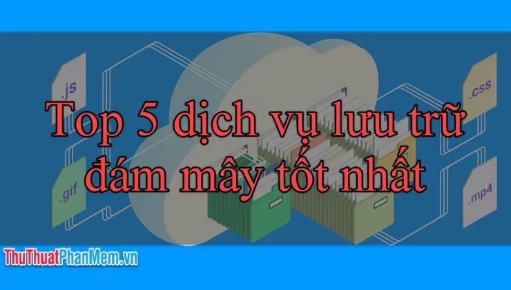 Top 5 dịch vụ lưu trữ đám mây hàng đầu năm 2025