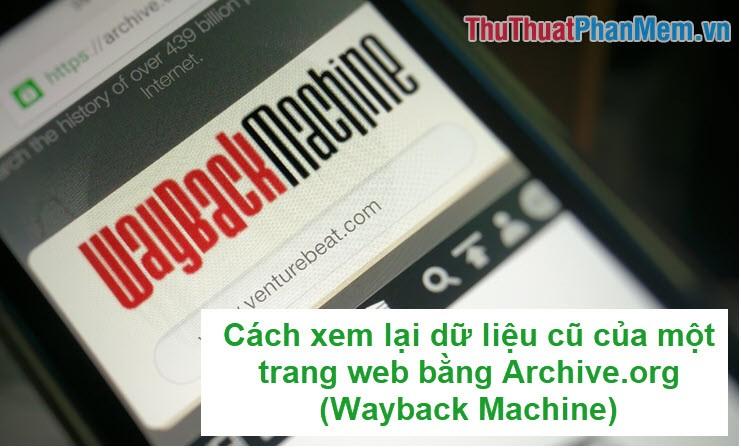 Cách khám phá dữ liệu lịch sử của trang web thông qua Archive.org (Wayback Machine)