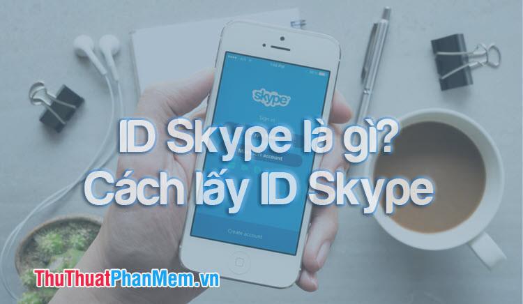 Khám phá Skype ID: Định nghĩa và Hướng dẫn chi tiết cách lấy Skype ID