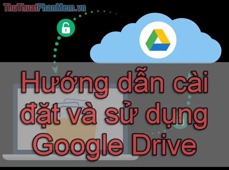 Hướng dẫn chi tiết cách cài đặt và sử dụng Google Drive trên cả điện thoại và máy tính một cách dễ dàng.