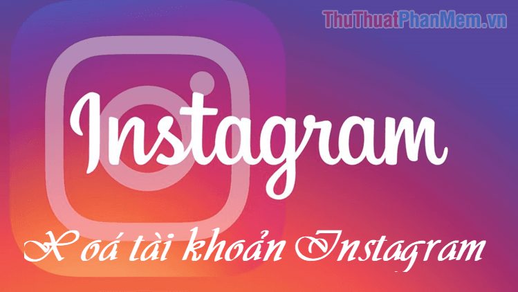 Hướng dẫn chi tiết cách xóa tài khoản Instagram vĩnh viễn