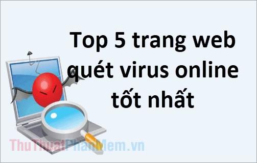 Top 10 trang web diệt virus và quét virus trực tuyến tốt nhất năm 2025