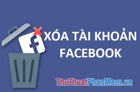 Hướng dẫn chi tiết cách tạm thời hoặc vĩnh viễn xóa tài khoản Facebook