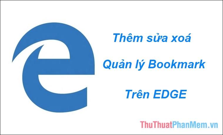 Hướng dẫn chi tiết cách thêm, chỉnh sửa, xóa và quản lý Bookmark trên Microsoft Edge