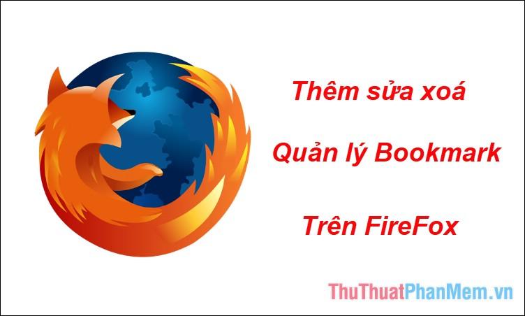 Hướng dẫn chi tiết cách thêm, chỉnh sửa, xóa và quản lý Bookmark trên Firefox