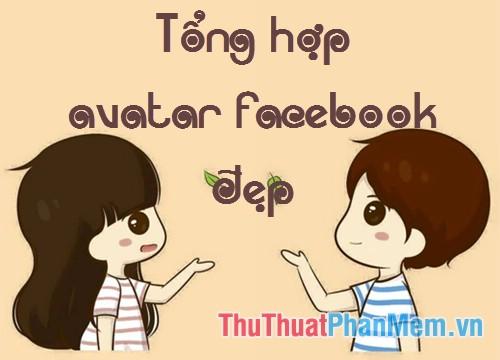 Khám phá bộ sưu tập Avatar Facebook đẹp nhất, hình đại diện ấn tượng và độc đáo