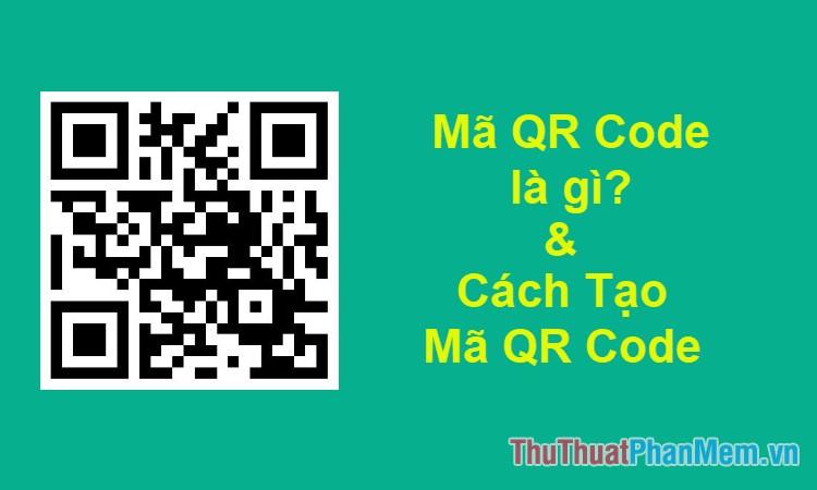 QR Code là gì và cách sử dụng như thế nào?