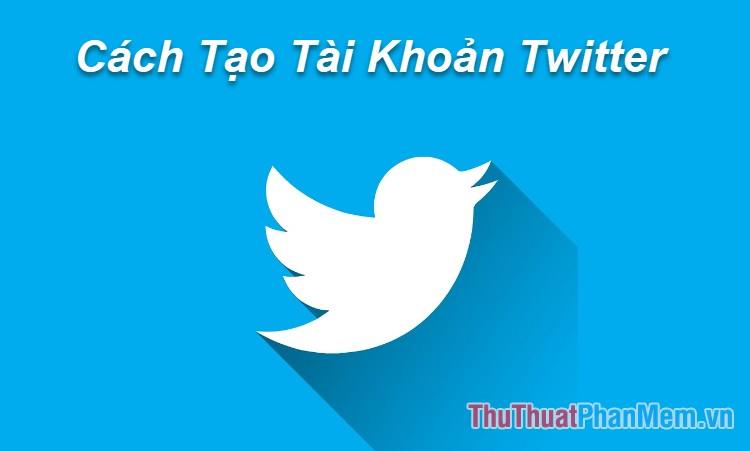 Hướng dẫn đăng ký và sử dụng Twitter