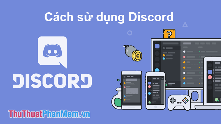 Discord là gì? Hướng dẫn đăng ký và sử dụng - Nền tảng chat lý tưởng dành cho game thủ