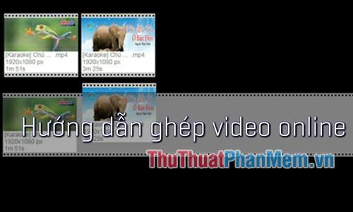 Hướng dẫn ghép video trực tuyến nhanh chóng không cần phần mềm