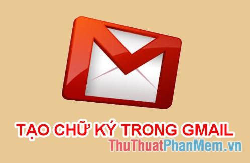 Hướng dẫn tạo chữ ký trong Gmail