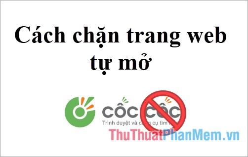 Bí quyết chặn trang web tự động mở trên Cốc Cốc đảm bảo thành công tuyệt đối