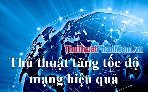 Bí quyết tăng tốc mạng hiệu quả dành cho năm 2025