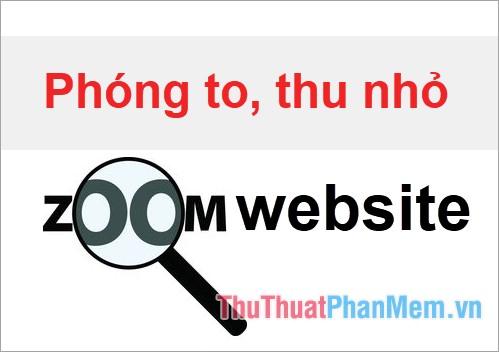 Hướng dẫn phóng to, thu nhỏ hình ảnh và văn bản trên web – Cách điều chỉnh màn hình hiệu quả