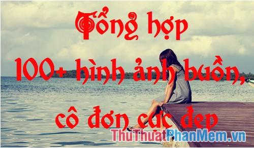 Ảnh buồn – Bộ sưu tập hơn 100 hình ảnh buồn, cô đơn đẹp sâu lắng