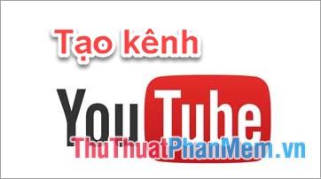 Hướng dẫn chi tiết cách tạo kênh YouTube