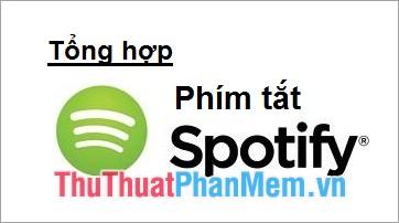 Khám phá toàn bộ các phím tắt hữu ích khi sử dụng Spotify trên PC, giúp bạn thao tác nhanh chóng và hiệu quả hơn.