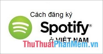 Hướng dẫn đăng ký tài khoản Spotify thông qua ứng dụng trên máy tính