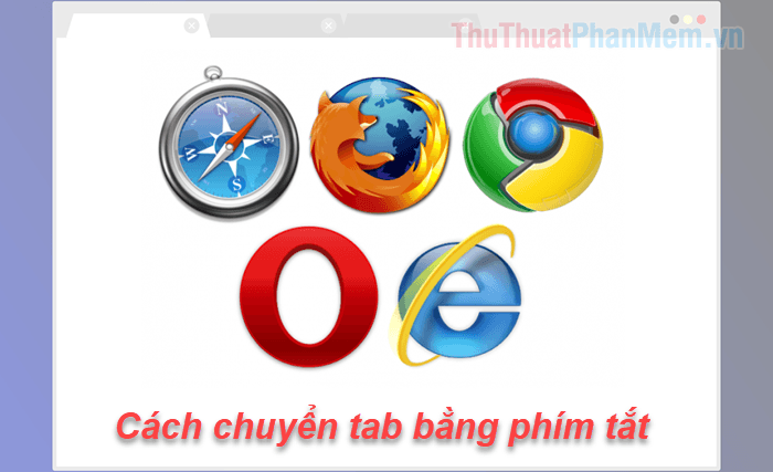 Cách chuyển Tab nhanh trên Chrome, Cốc Cốc, Edge, Firefox