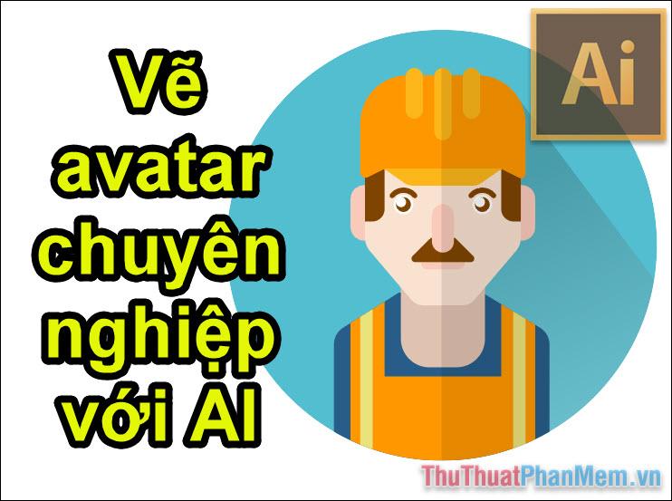 Thiết kế avatar chuyên nghiệp với Adobe Illustrator