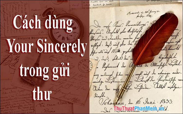 Your Sincerely là gì? Cách sử dụng Your Sincerely trong thư tín