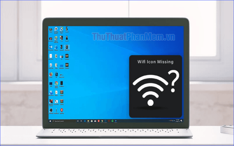 Giải pháp khắc phục lỗi biểu tượng Wifi biến mất trên Laptop